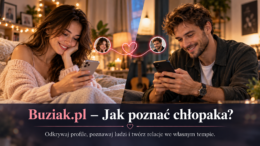 Portal Randkowy Buziak.pl - Jak poznać chłopaka przez internet. Od pierwszej rozmowy do udanej znajomości
